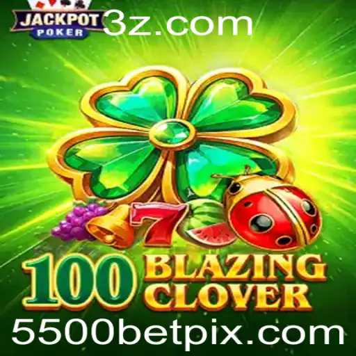 Descubra a Emoção do Jogo 100BlazingClover e Sua Estratégia Exclusiva 5500bet